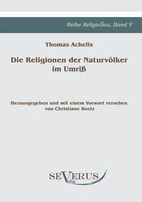 Cover image for Die Religionen der Naturvoelker im Umriss: Reihe ReligioSus Bd. V, Herausgegeben und mit einem Vorwort versehen von Christiane Beetz