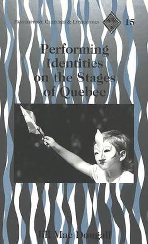 Cover image for Performing Identities on the Stages of Quebec