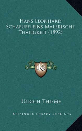 Cover image for Hans Leonhard Schaeufeleins Malerische Thatigkeit (1892)