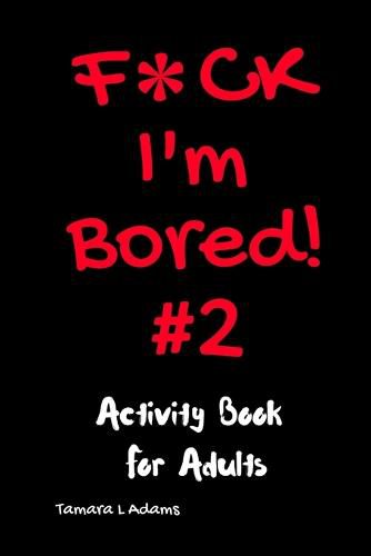 Cover image for F*ck I'm Bored #2: Activity Book For Adults