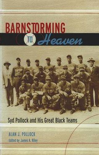 Barnstorming to Heaven: Syd Pollock and His Great Black Teams