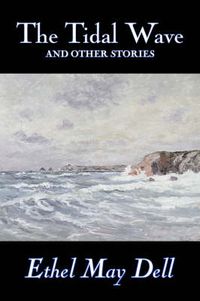 Cover image for The Tidal Wave and Other Stories by Ethel May Dell, Fiction, Action & Adventure, War & Military