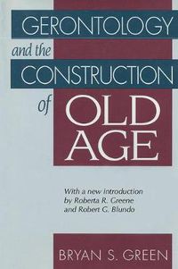 Cover image for Gerontology and the Construction of Old Age