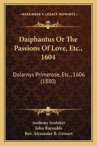 Cover image for Daiphantus or the Passions of Love, Etc., 1604: Dolarnys Primerose, Etc., 1606 (1880)