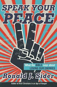 Cover image for Speak Your Peace: What the Bible Says about Loving Our Enemies