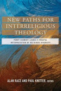 Cover image for New Paths for Interreligious Theology: Perry Schmidt-Leukel's Fractal Interpretation of Religious Diversity