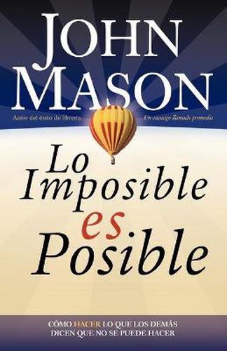 Cover image for Lo imposible es posible: Haciendo lo que otros dicen que no puede ser hecho