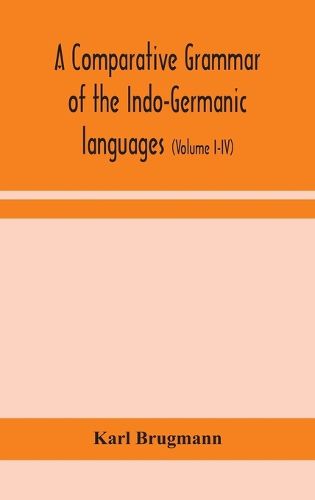 A comparative grammar of the Indo-Germanic languages