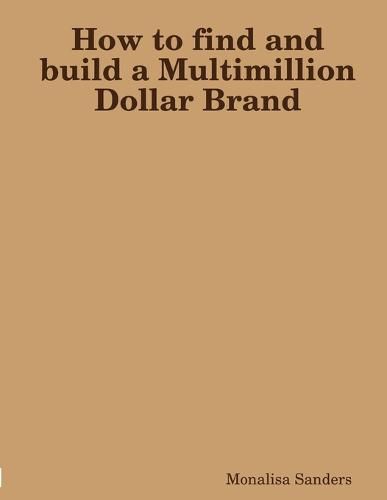 Cover image for How to find and build a Multimillion Dollar Brand