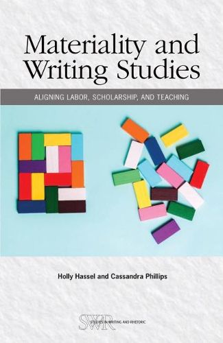 Cover image for Materiality and Writing Studies: Aligning Labor, Scholarship, and Teaching