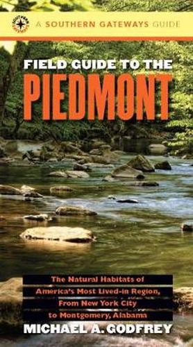 Cover image for Field Guide to the Piedmont: The Natural Habitats of America's Most Lived-in Region, from New York City to Montgomery, Alabama