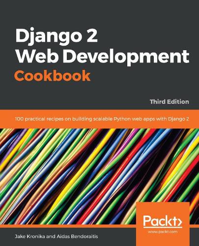 Cover image for Django 2 Web Development Cookbook: 100 practical recipes on building scalable Python web apps with Django 2, 3rd Edition