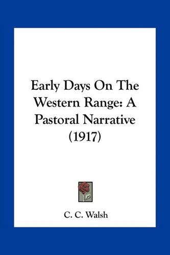 Cover image for Early Days on the Western Range: A Pastoral Narrative (1917)