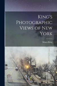 Cover image for King's Photographic Views of New York