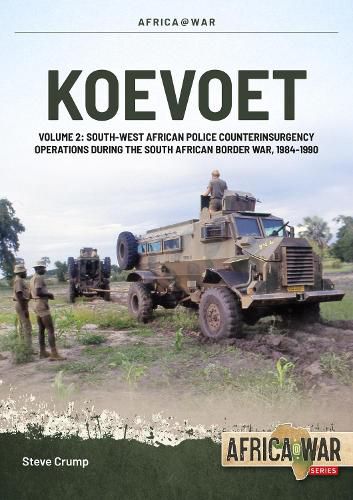 Cover image for Koevoet Volume 2: South West African Police Counter Insurgency Operations During the South African Border War, 1985-1989