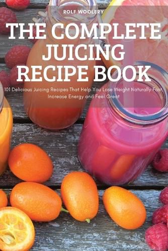 Cover image for The Complete Juicing Recipe Book