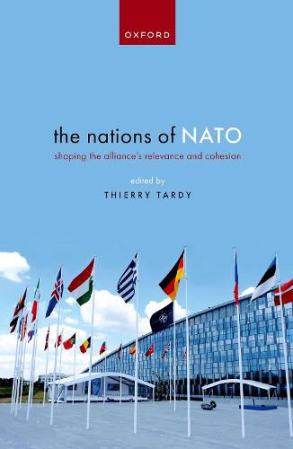 The Nations of NATO: Shaping the Alliance's Relevance and Cohesion