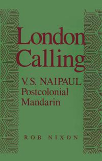 Cover image for London Calling: V. S. Naipaul, Postcolonial Mandarin