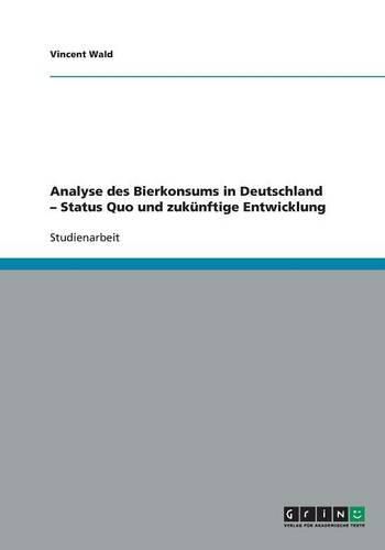 Cover image for Analyse des Bierkonsums in Deutschland - Status Quo und zukunftige Entwicklung