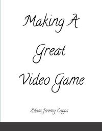 Cover image for Making A Great Video Game