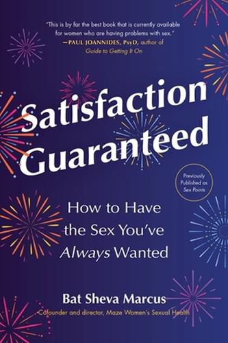 Cover image for Satisfaction Guaranteed: How to Have the Sex You've Always Wanted