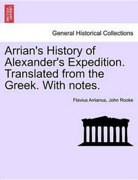 Cover image for Arrian's History of Alexander's Expedition. Translated from the Greek. with Notes.