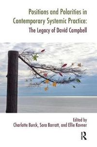 Cover image for Positions and Polarities in Contemporary Systemic Practice: The Legacy of David Campbell