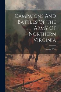 Cover image for Campaigns And Battles Of The Army Of Northern Virginia