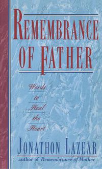 Cover image for Remembrance of Father: Words to Heal the Heart