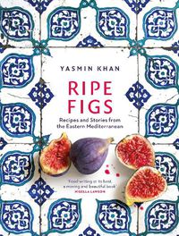 Cover image for Ripe Figs: Recipes and Stories from the Eastern Mediterranean