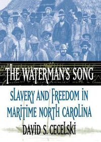 Cover image for The Waterman's Song: Slavery and Freedom in Maritime North Carolina