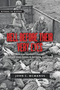 Cover image for Hell Before Their Very Eyes: American Soldiers Liberate Concentration Camps in Germany, April 1945