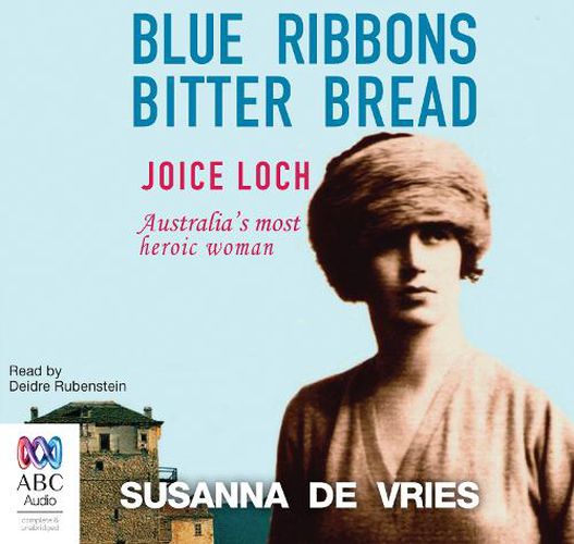 Cover image for Blue Ribbons Bitter Bread: Joice Loch - Australia's most heroic woman