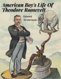 Cover image for American Boy's Life Of Theodore Roosevelt