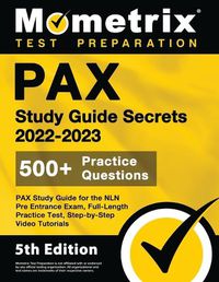 Cover image for PAX Study Guide Secrets 2022-2023 for the NLN Pre Entrance Exam, Full-Length Practice Test, Step-by-Step Video Tutorials: [5th Edition]