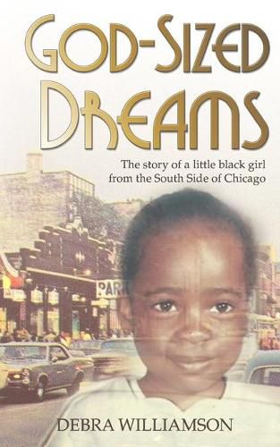 Cover image for God-Sized Dreams: The Story of A Little Black Girl From The South Side Of Chicago