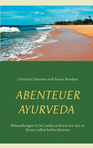 Cover image for Abenteuer Ayurveda: Behandlungen in Sri Lanka und wie wir uns in Krisen selbst helfen koennen