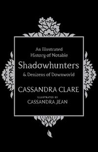 Cover image for An Illustrated History of Notable Shadowhunters and Denizens of Downworld