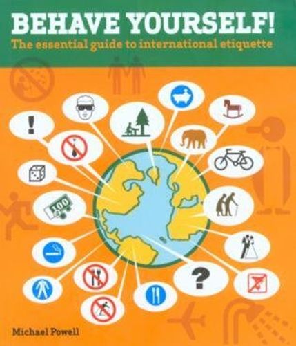 Cover image for Behave Yourself!: The Essential Guide To International Etiquette