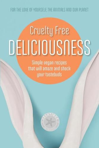 Cover image for Cruelty Free Deliciousness: Simple vegan recipes that will amaze and shock your tastebuds