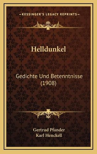 Cover image for Helldunkel: Gedichte Und Betenntnisse (1908)