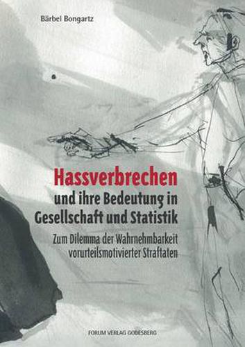 Cover image for Hassverbrechen und ihre Bedeutung in der Gesellschaft und Statistik: Zum Dilemma der Wahrnehmbarkeit vorurteilsmotivierter Straftaten