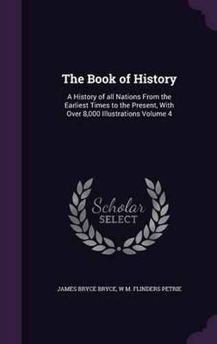 The Book of History: A History of All Nations from the Earliest Times to the Present, with Over 8,000 Illustrations Volume 4