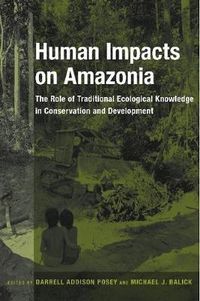 Cover image for Human Impacts on Amazonia: The Role of Traditional Ecological Knowledge in Conservation and Development