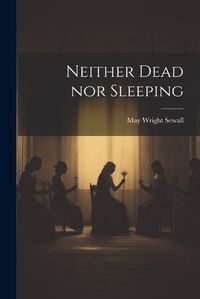 Cover image for Neither Dead nor Sleeping