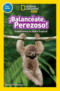 Cover image for National Geographic Readers: Balanceate, Perezoso! (Swing, Sloth!)