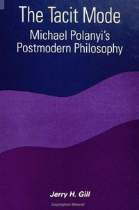 Cover image for The Tacit Mode: Michael Polanyi's Postmodern Philosophy