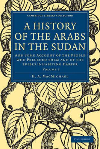 Cover image for A History of the Arabs in the Sudan: And Some Account of the People who Preceded them and of the Tribes Inhabiting Darfur