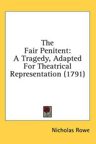The Fair Penitent: A Tragedy, Adapted for Theatrical Representation (1791)
