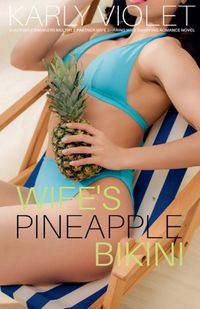 Cover image for Wife's Pineapple Bikini - A Hot Wife Swingers Multiple Partner Wife Sharing Wife Swapping Romance Novel